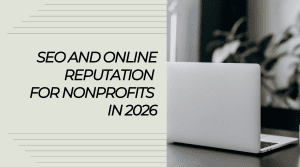 How PR Can Help Nonprofits Improve SEO and Online Reputation Management in 2026